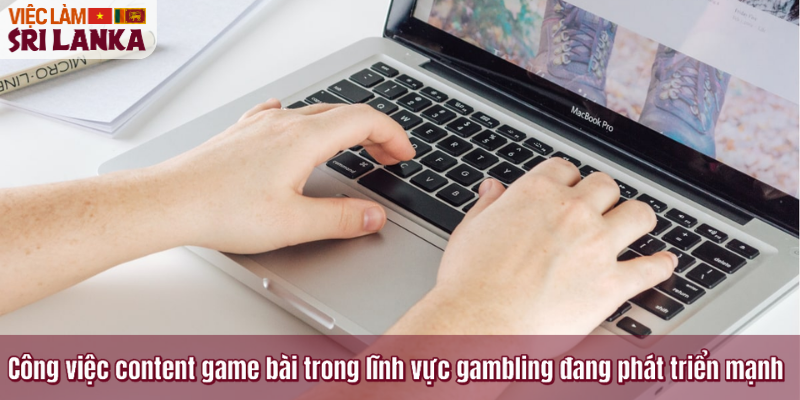 Công việc content game bài trong lĩnh vực gambling đang phát triển mạnh