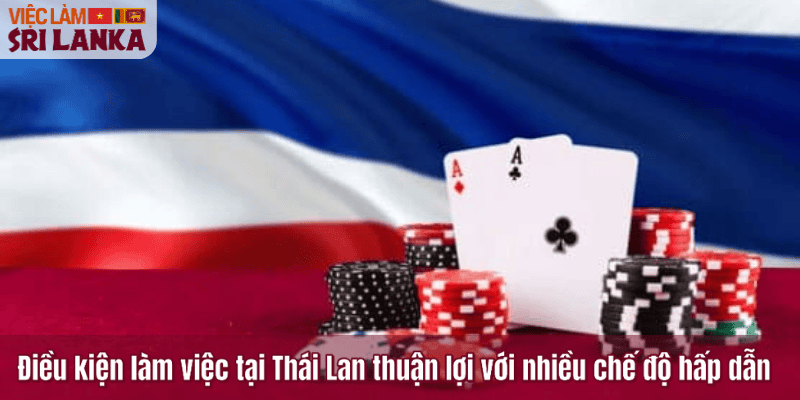Điều kiện làm việc tại Thái Lan thuận lợi với nhiều chế độ hấp dẫn