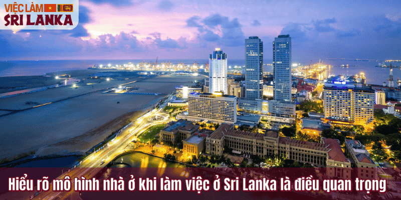 Hiểu rõ mô hình nhà ở khi làm việc ở Sri Lanka là điều quan trọng