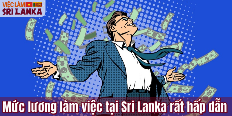 Mức lương làm việc tại Sri Lanka rất hấp dẫn