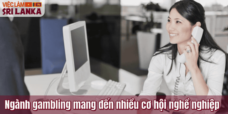 Ngành gambling mang đến nhiều cơ hội nghề nghiệp