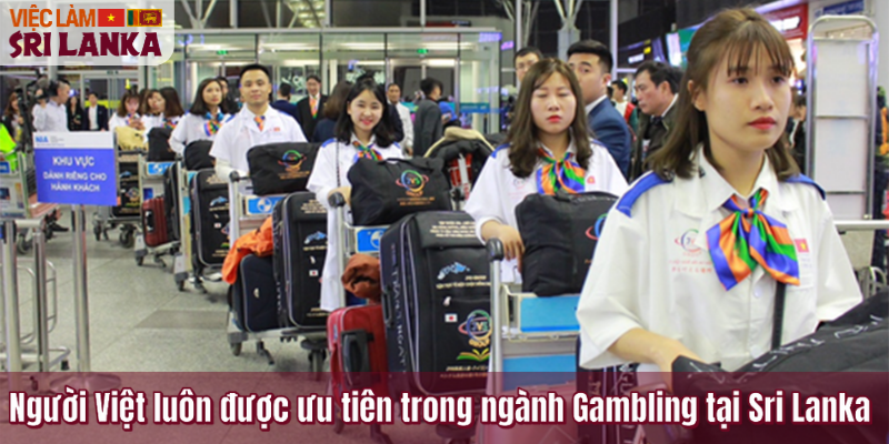 Người Việt luôn được ưu tiên trong ngành Gambling tại Sri Lanka