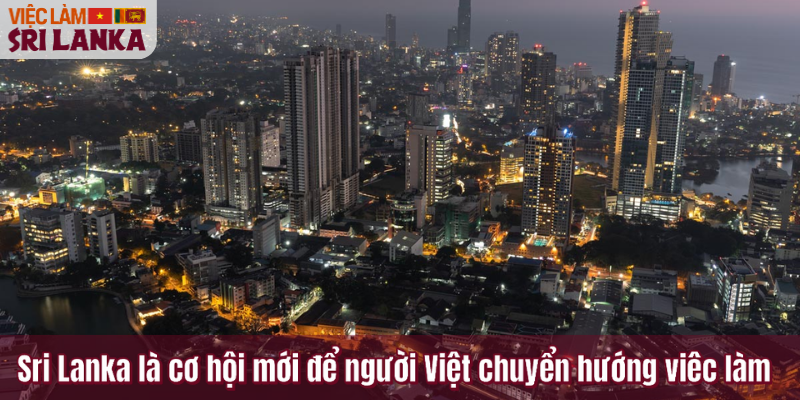 Sri Lanka là cơ hội mới để người Việt chuyển hướng viêc làm
