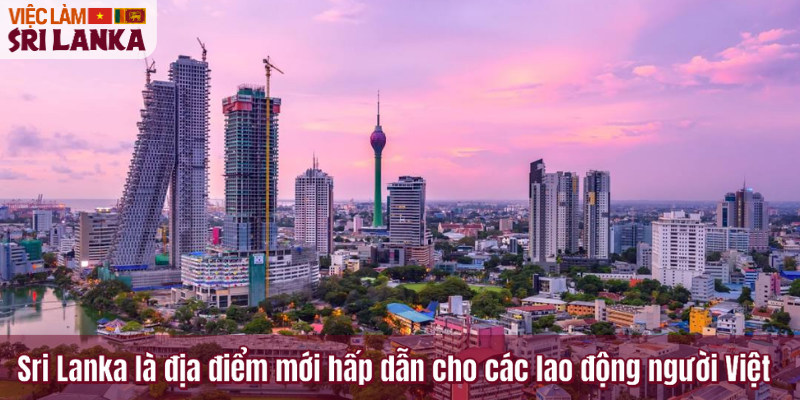 Sri Lanka là địa điểm mới hấp dẫn cho các lao động người Việt