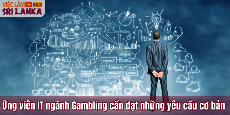 Ứng viên IT ngành Gambling cần đạt những yêu cầu cơ bản