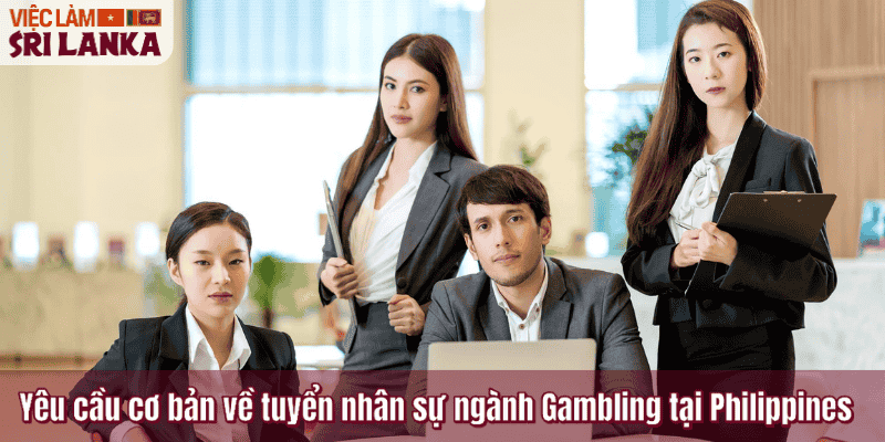 Yêu cầu cơ bản về tuyển nhân sự ngành Gambling tại Philippines