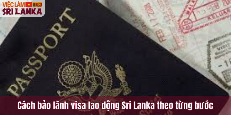Cách bảo lãnh visa lao động Sri Lanka theo từng bước