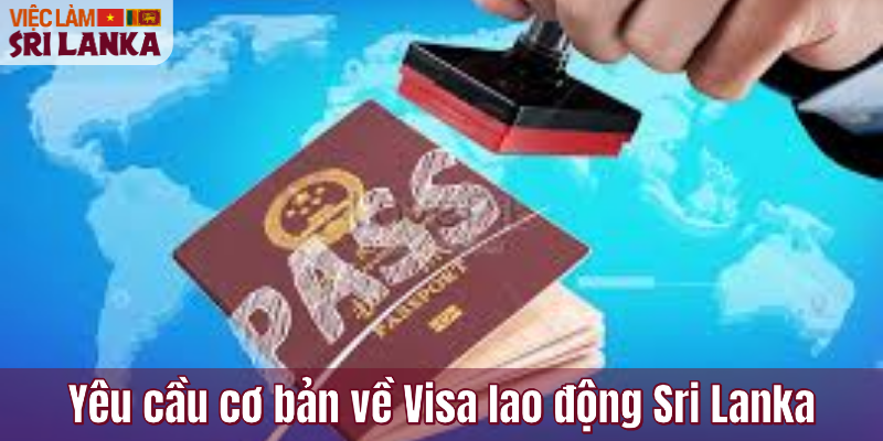 Yêu cầu cơ bản về Visa lao động Sri Lanka