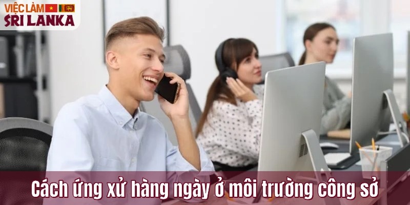 Cách ứng xử hàng ngày ở môi trường công sở