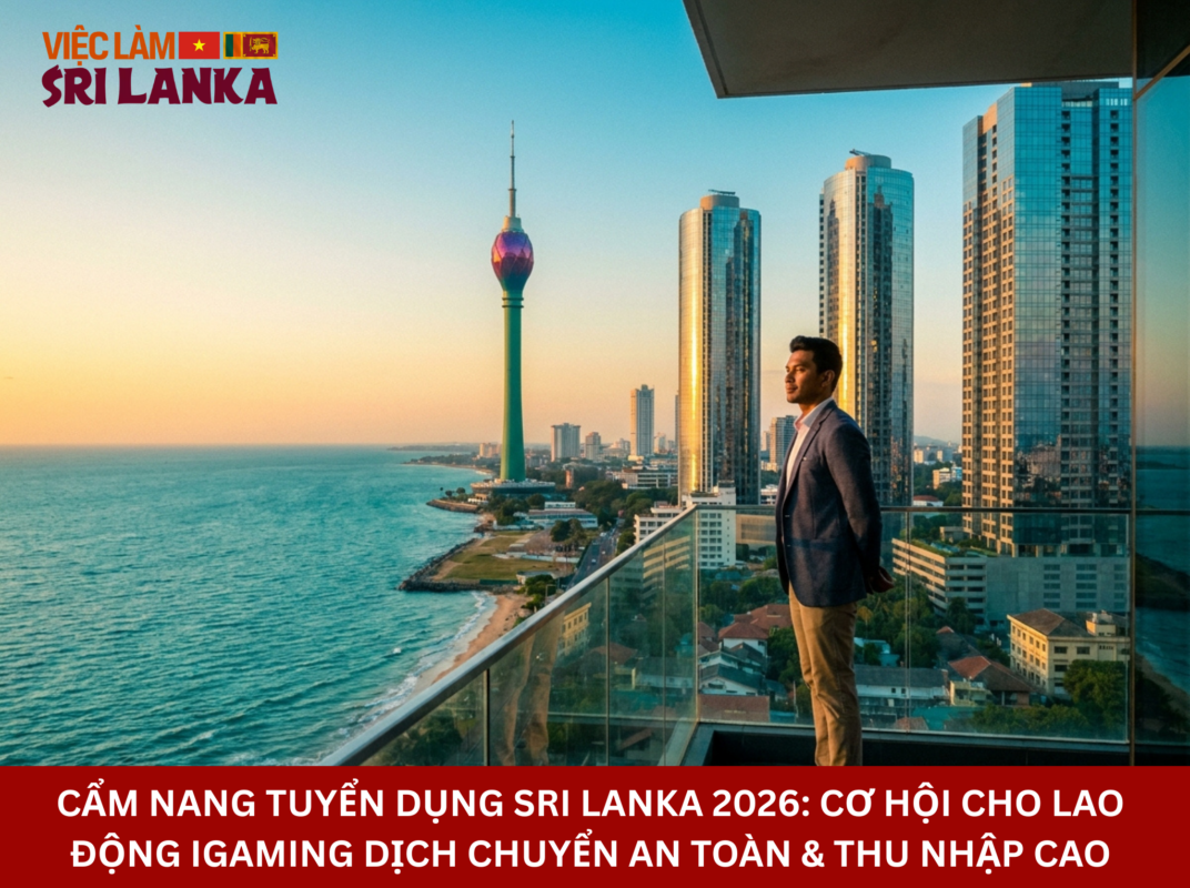 Cẩm Nang Tuyển Dụng Sri Lanka 2026 Cơ Hội Cho Lao Động iGaming Dịch Chuyển An Toàn & Thu Nhập Cao