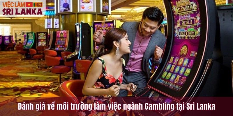 Đánh giá về môi trường làm việc ngành Gambling tại Sri Lanka