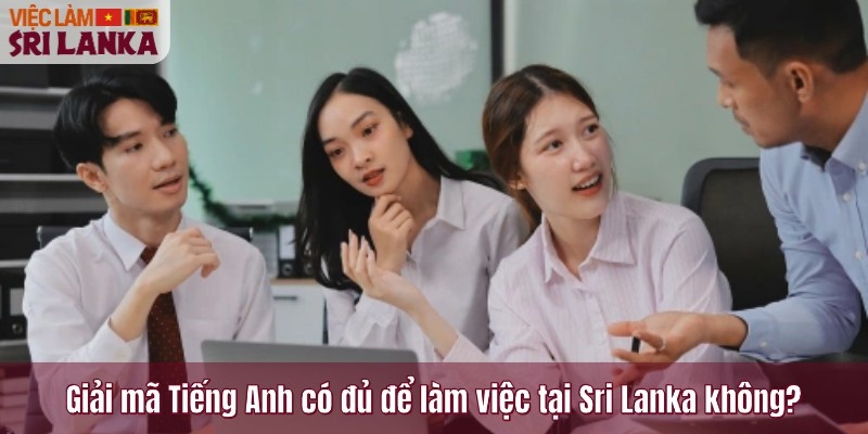 Giải mã Tiếng Anh có đủ để làm việc tại Sri Lanka không?