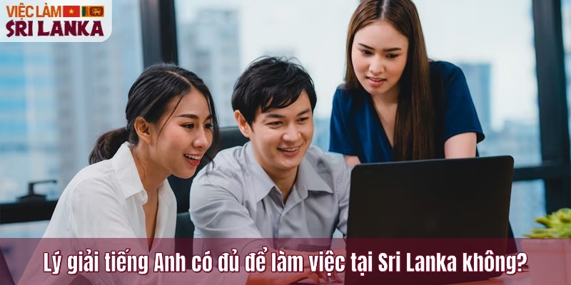 Lý giải tiếng Anh có đủ để làm việc tại Sri Lanka không?