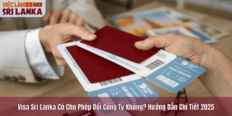 Visa Sri Lanka Có Cho Phép Đổi Công Ty Không? Hướng Dẫn Chi Tiết 2025
