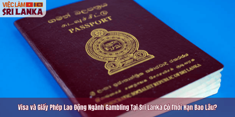 Visa và Giấy Phép Lao Động Ngành Gambling Tại Sri Lanka Có Thời Hạn Bao Lâu? Thông Tin Chuẩn 2025