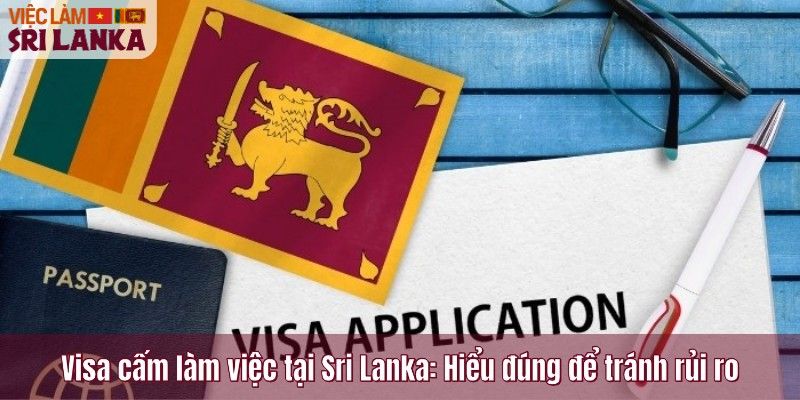 Visa cấm làm việc tại Sri Lanka: Hiểu đúng để tránh rủi ro