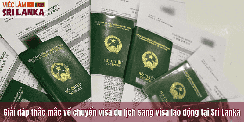 Giải đáp thắc mắc về chuyển visa du lịch sang visa lao động tại Sri Lanka