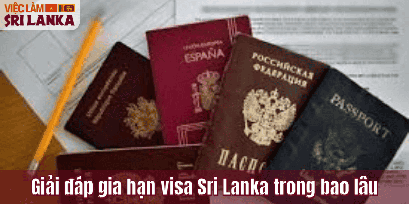 Giải đáp gia hạn visa Sri Lanka trong bao lâu