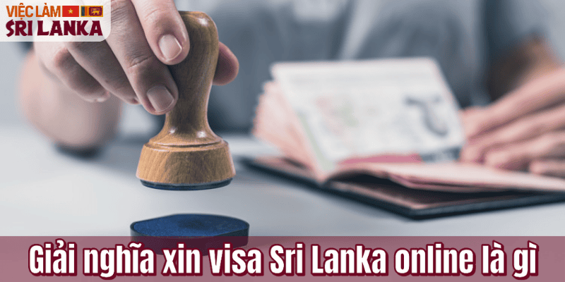 Giải nghĩa xin visa Sri Lanka online là gì
