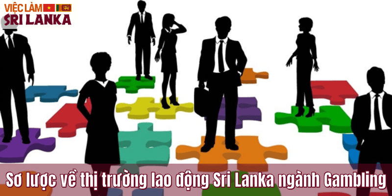 Sơ lược về thị trường lao động Sri Lanka ngành Gambling