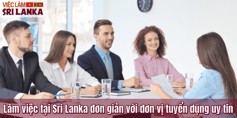 Làm việc tại Sri Lanka đơn giản với đơn vị tuyển dụng uy tín