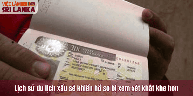 Lịch sử du lịch xấu sẽ khiến hồ sơ bị xem xét khắt khe hơn