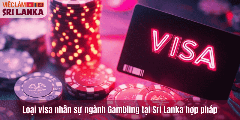 Loại visa nhân sự ngành Gambling tại Sri Lanka hợp pháp