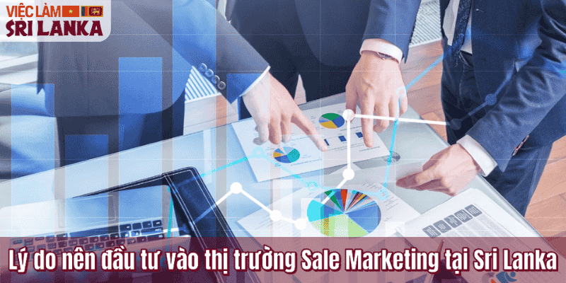 Lý do nên đầu tư vào thị trường Sale Marketing tại Sri Lanka