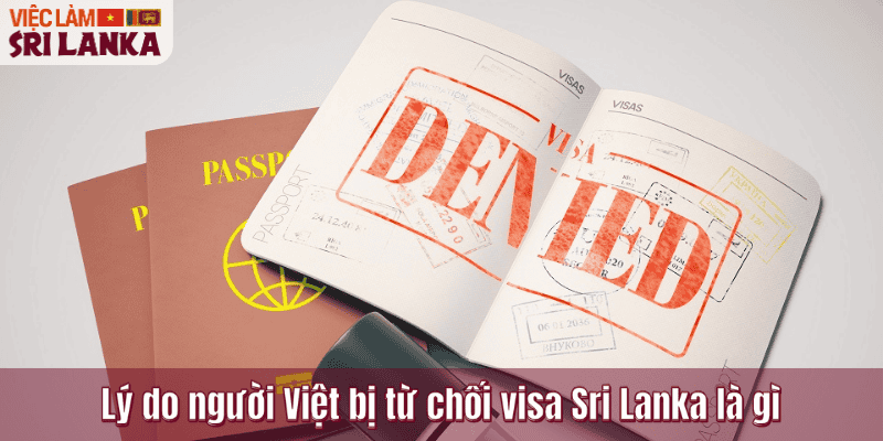 Lý do người Việt bị từ chối visa Sri Lanka là gì