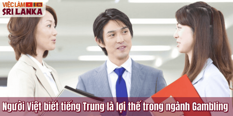 Người Việt biết tiếng Trung là lợi thế trong ngành Gambling
