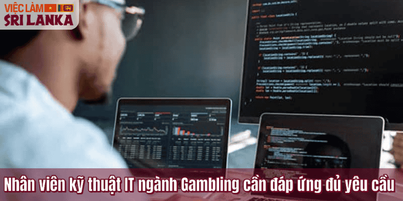 Nhân viên kỹ thuật IT ngành Gambling cần đáp ứng đủ yêu cầu