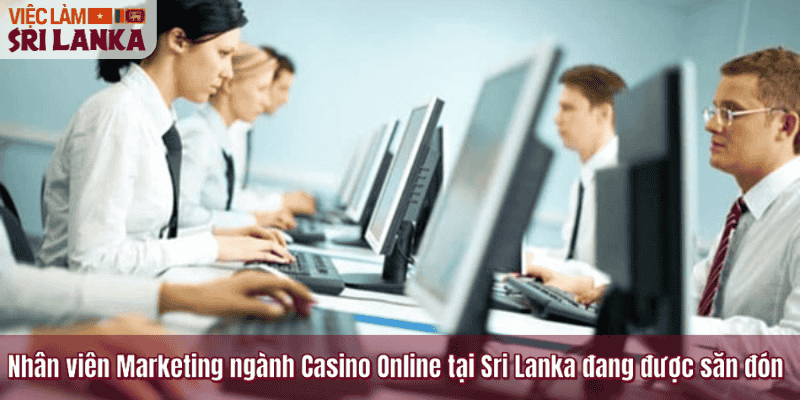 Nhân viên Marketing ngành Casino Online tại Sri Lanka đang được săn đón