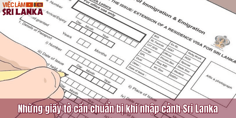 Những giấy tờ cần chuẩn bị khi nhập cảnh Sri Lanka