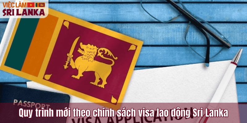 Quy trình mới theo chính sách visa lao động Sri Lanka