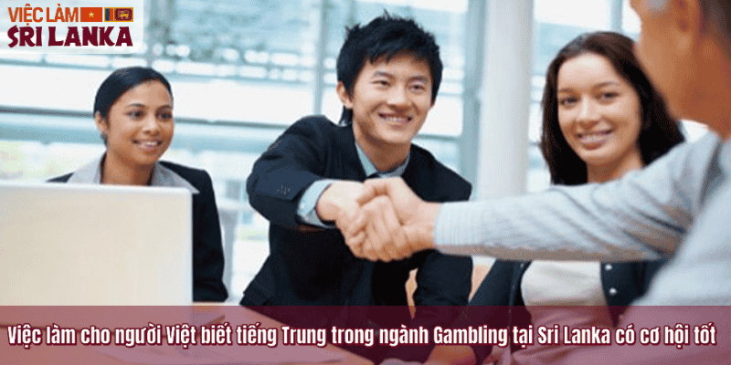 Việc làm cho người Việt biết tiếng Trung trong ngành Gambling tại Sri Lanka có cơ hội tốt