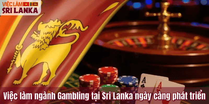 Việc làm ngành Gambling tại Sri Lanka ngày càng phát triển