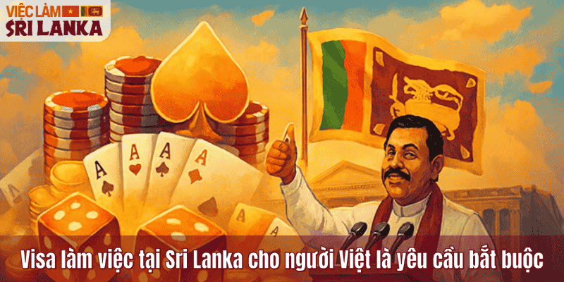 Visa làm việc tại Sri Lanka cho người Việt là yêu cầu bắt buộc