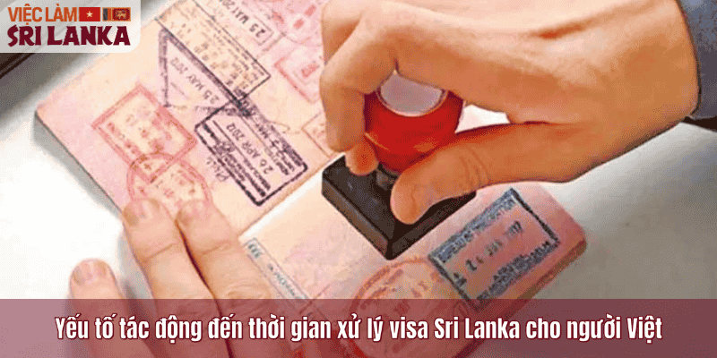 Yếu tố tác động đến thời gian xử lý visa Sri Lanka cho người Việt